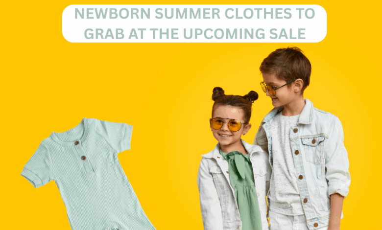 Newborn Summer Clothes to Grab at the Upcoming Sale